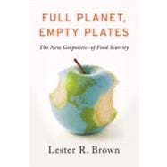 Full Planet, Empty Plates The New Geopolitics of Food Scarcity