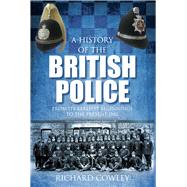 A History of the British Police From its Earliest Beginnings to the Present Day