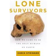 Lone Survivors How We Came to Be the Only Humans on Earth