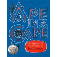 Ape in a Cape : An Alphabet of Odd Animals