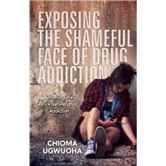 Exposing the Shameful Face of Drug Addiction Unveiling the trick behind drug addiction