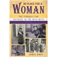 No Place for a Woman The Struggle for Suffrage in the Wild West