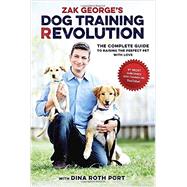 Zak George's Dog Training Revolution The Complete Guide to Raising the Perfect Pet with Love