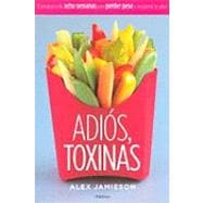Adios, Toxinas/The Great American Detox Diet: El Programa de Ocho Semanas Para Perder Peso y Recuperar La Salud