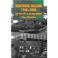 Northern Ireland 1968-2008 The Politics of Entrenchment