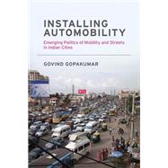 Installing Automobility Emerging Politics of Mobility and Streets in Indian Cities