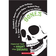 Bones: Terrifying Tales to Haunt Your Dreams Terrifying Tales to Haunt Your Dreams