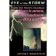 Eye Of The Storm Inside The World's Deadliest Hurricanes, Tornadoes, And Blizzards