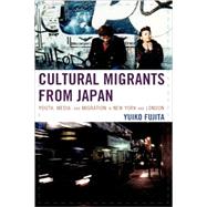 Cultural Migrants from Japan Youth, Media, and Migration in New York and London