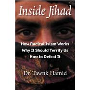 Inside Jihad How Radical Islam Works; Why It Should Terrify Us; How to Defeat It