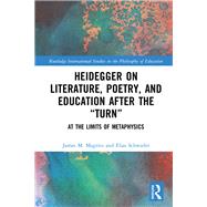 Heidegger on Literature, Poetry, and Education after the ôTurnö: At the Limits of Metaphysics