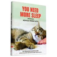 You Need More Sleep Advice from Cats (Cat Book, Funny Cat Book, Cat Gifts for Cat Lovers)