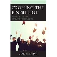 Crossing the Finish Line How to Retain and Graduate Your Students