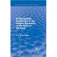 A Hieroglyphic Vocabulary to the Theban Recension of the Book of the Dead (Routledge Revivals)