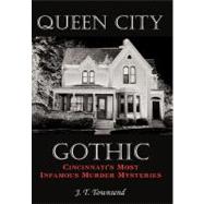 Queen City Gothic : Cincinnati's Most Infamous Murder Mysteries