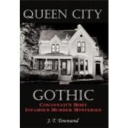 Queen City Gothic : Cincinnati's Most Infamous Murder Mysteries,9781449018917