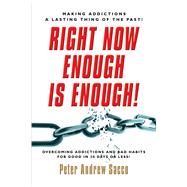 Right Now Enough Is Enough!: Overcoming Your Addictions and Bad Habits for Good...