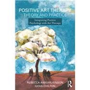 Positive Psychology in Art Therapy: Integrating Wellbeing into Theory and Practice