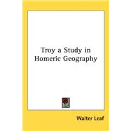 Troy A Study In Homeric Geography