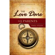 The Love Dare for Parents Bible Study Study Guide
