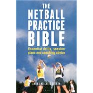 The Netball Practice Bible: Essential Drills, Session Plans and Coaching Advice
