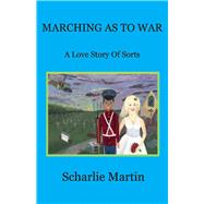 Marching As To War A Love Story Of Sorts