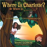 Where Is Charlotte? Or Where Is _______? book cover, ISBN 9781665758918