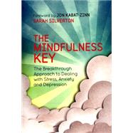 The Mindfulness Key The Breakthrough Approach to Dealing with Stress, Anxiety and Depression
