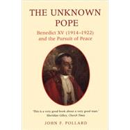 The Unknown Pope Benedict XV (1914-1922) and the Pursuit of Peace