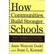 How Communities Build Stronger Schools Stories, Strategies, and Promising Practices for Educating Every Child