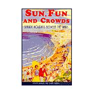 Sun, Fun and Crowds Seaside Holidays Between the Wars