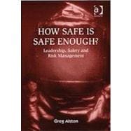 How Safe is Safe Enough?: Leadership, Safety and Risk Management