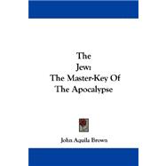 The Jew: The Master-key of the Apocalypse