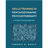Skills Training in Psychodynamic Psychotherapy A Problem-Focused Approach