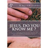 Jesus, Do You Know Me ?: Building a Personal Relationship With Jesus That Will Help You Overcome Hard Times and Disappointments.