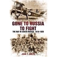 Gone to Russia to Fight The RAF in South Russia 1918-1920