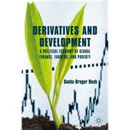 Derivatives and Development A Political Economy of Global Finance, Farming, and Poverty