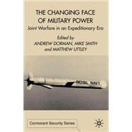 The Changing Face of Military Power Joint Warfare in an Expeditionary Era