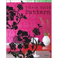 Tricia Guild Pattern Using Pattern to Create Sophisticated, Show-stopping Interiors