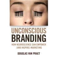 Unconscious Branding How Neuroscience Can Empower (and Inspire) Marketing