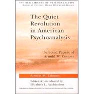 The Quiet Revolution in American Psychoanalysis: Selected Papers of Arnold M. Cooper