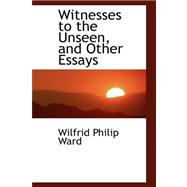 Witnesses to the Unseen, and Other Essays