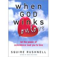 When God Winks on Love : Let the Power of Coincidence Lead You to Love