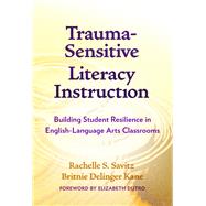 Trauma-Sensitive Literacy Instruction: Building Student Resilience in English-Language Arts Classrooms