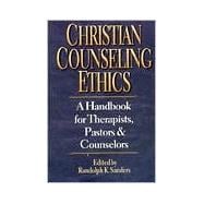Christian Counseling Ethics : A Handbook for Therapists, Pastors and Counselors