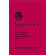 Practical Digital Imaging and PACs : 1999 AAPM Summer School Proceedings