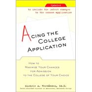 Acing the College Application How to Maximize Your Chances for Admission to the College of Your Choice