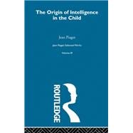 Origin of Intelligence in the Child: Selected Works vol 3