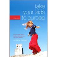 Take Your Kids to Europe, 7th; How to Travel Safely (and Sanely) in Europe with Your Children