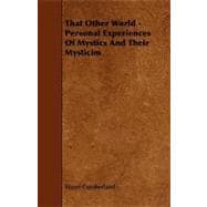 That Other World - Personal Experiences of Mystics and Their Mysticim